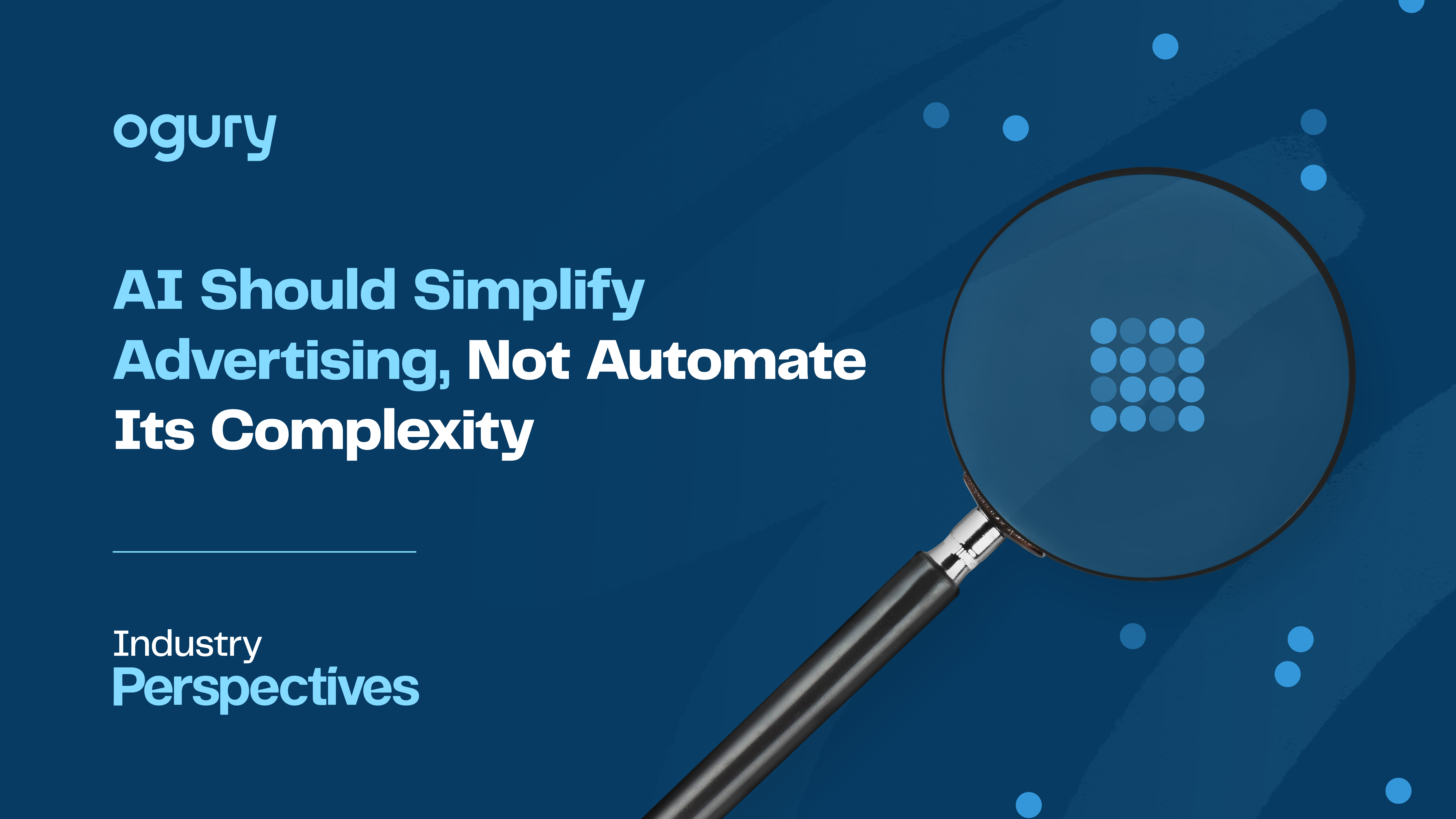 Industry Perspectives | AI Should Simplify Advertising, Not Automate Its Complexity
