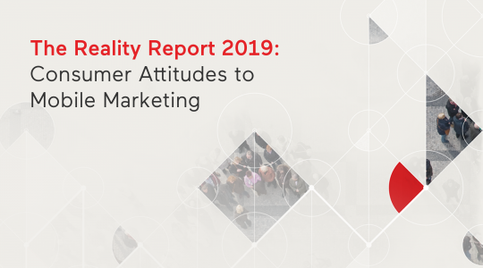 The Reality Report: Consumer Attitudes Towards Mobile Marketing 2019